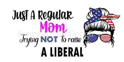 Just A Regular Mom Trying Not To Raise Liberals Novelty License Plate